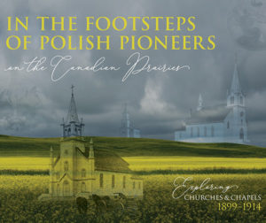 In the Footsteps of Polish Pioneers on the Canadian Prairies