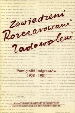Zawiedzeni, Rozczarowani, Zadowoleni Pamiętniki Imigrantów 1958-1981